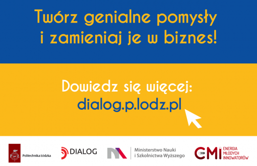 Niebiesko-żółta plansza z napisem: twórz genialne pomysły i zamieniaj je z biznes. Dowiedz się więcej: dialog.p.lodz.pl